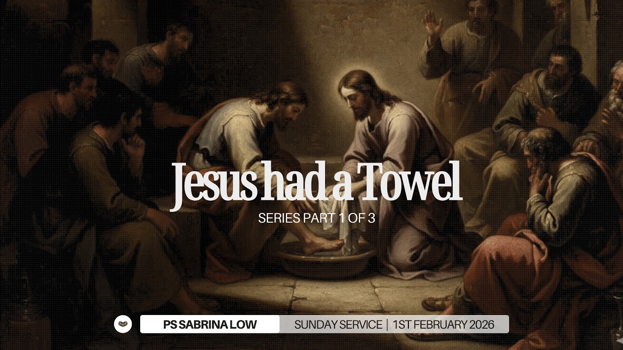 The Heart of Service Series Part 1 of 3: Jesus Had a Towel - Ps Sabrina Low | 1 February 2026