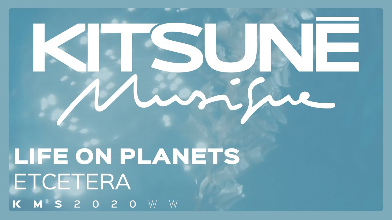 Life On Planets - Etcetera⎜Kitsun&eacute; Musique