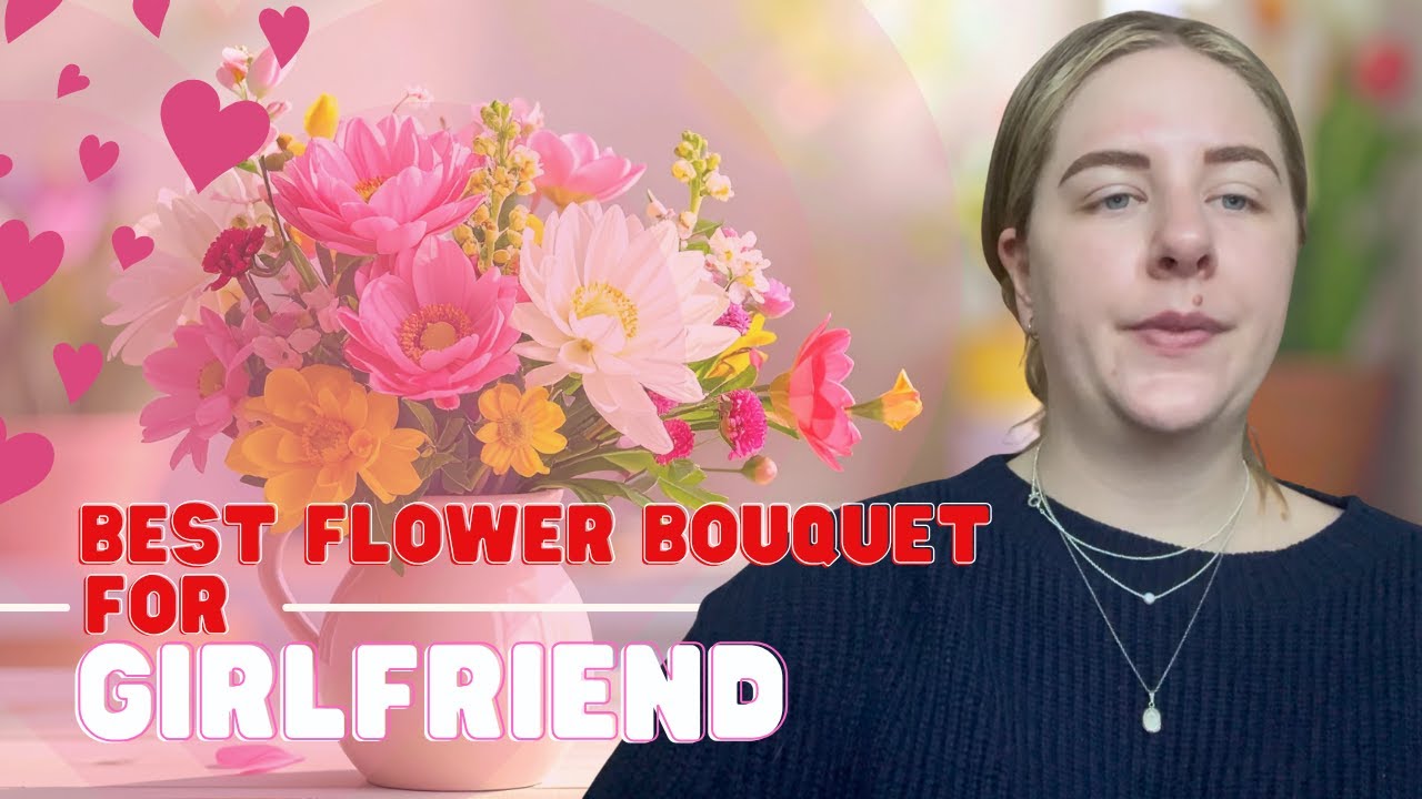 Best Flower Bouquet for Girlfriend | Thoughtful, Romantic Flower Gift Ideas