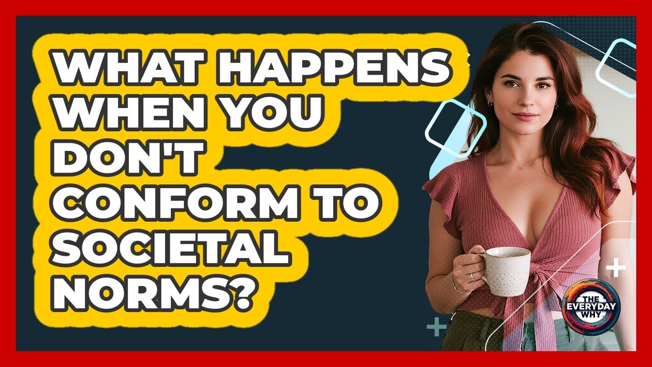 What Happens When You Don't Conform To Societal Norms? - The Everyday Why