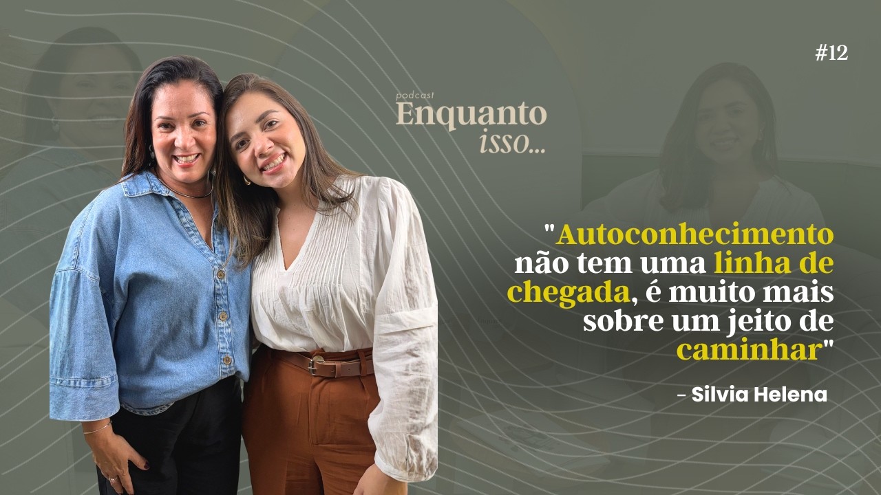 Como autoconhecimento que me trouxe até aqui | Psicologia, amadurecimento | Podcast Enquanto Isso...