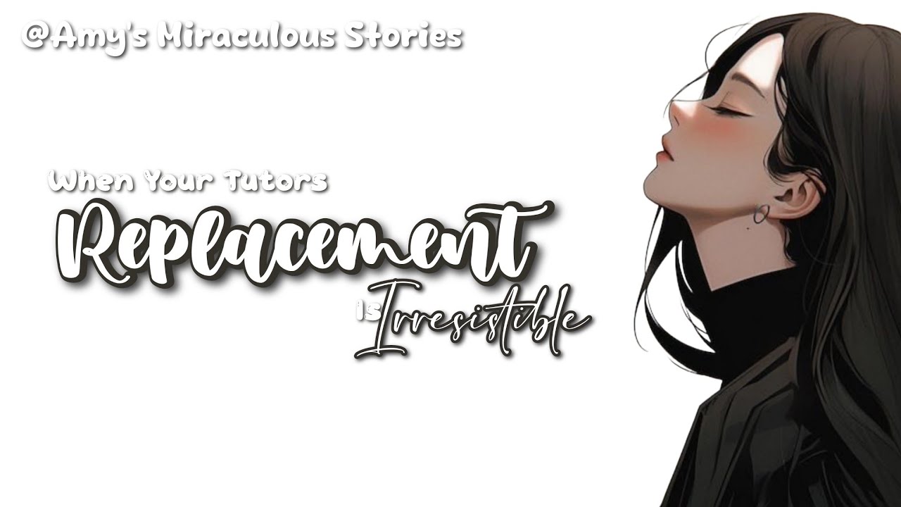 🍋||When Your Tutor's Replacement Is Irresistible||OS||mlb texting story||miraculous texting story