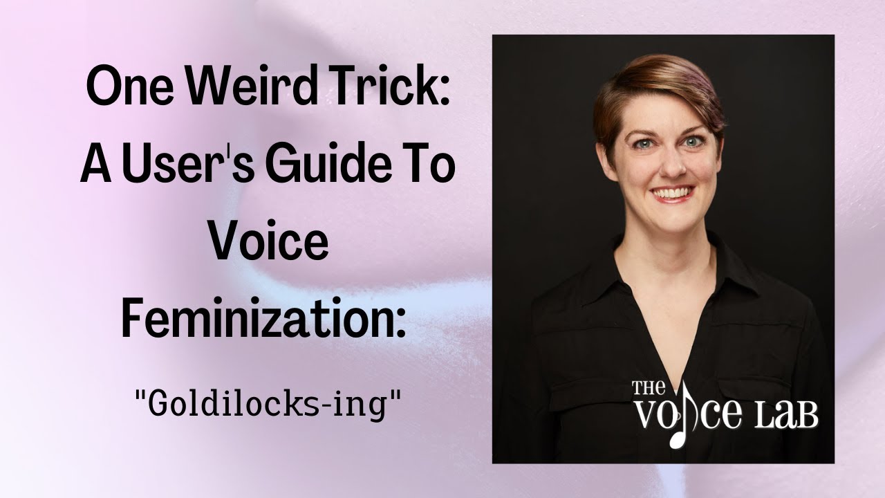 One Weird Trick: A User's Guide to Voice Feminization: 