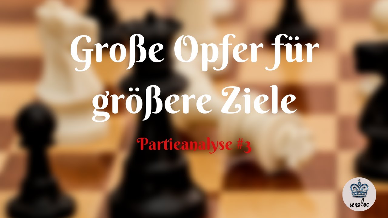 ♖ Gro&szlig;e Opfer f&uuml;r gr&ouml;&szlig;ere Ziele 🔥 Schach Partieanalyse (Deutsch) ♛