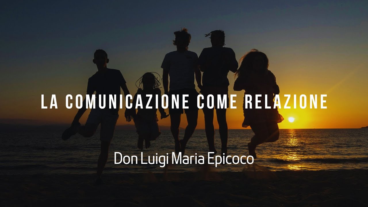 La comunicazione come relazione - Don Luigi Maria Epicoco