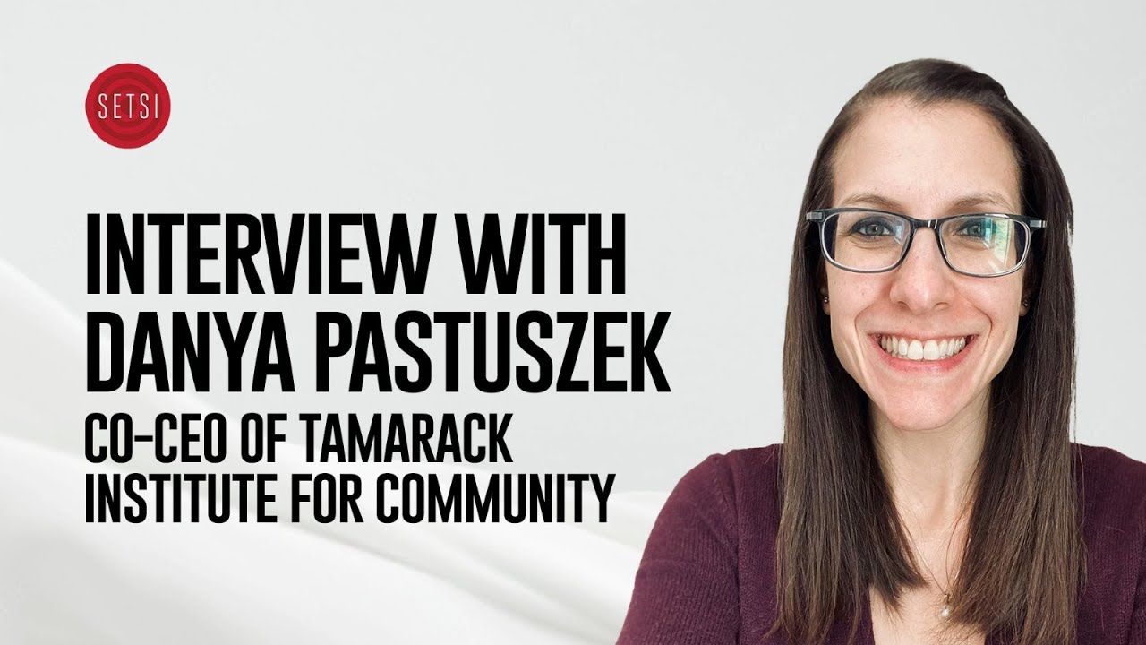 SETSI - INTERVIEW WITH DANYA PASTUSZEK CO-CEO OF TAMARACK INSTITUTE FOR COMMUNITY