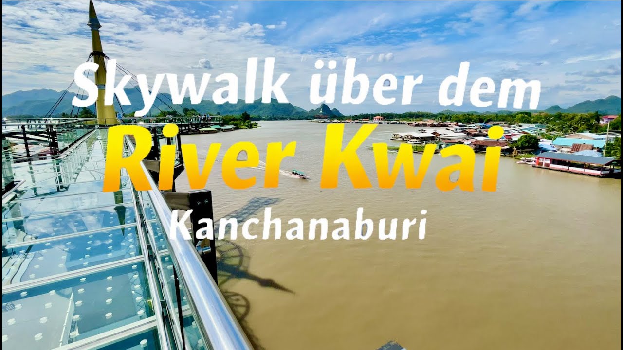 Skywalk Kanchanaburi Thailand 🇹🇭 | Viewpoint über dem River Kwai + Aussicht auf Berge