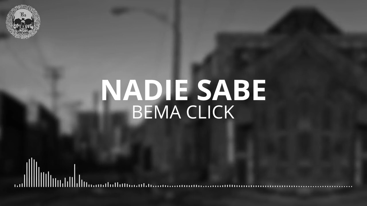 Nadie Sabe - Bema Click