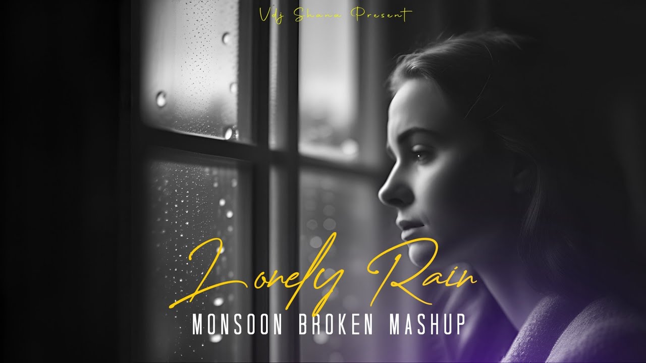 Lonely Rain Mashup 2024 ( Vdj Shana Mashup ) | Monsoon Broken Mashup