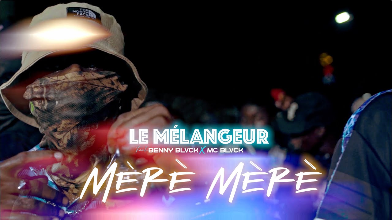 Le Melangeur Feat Benny Black, MC Black (MÈRÈ MÈRÈ) Dir.by @kingmoneymanTV