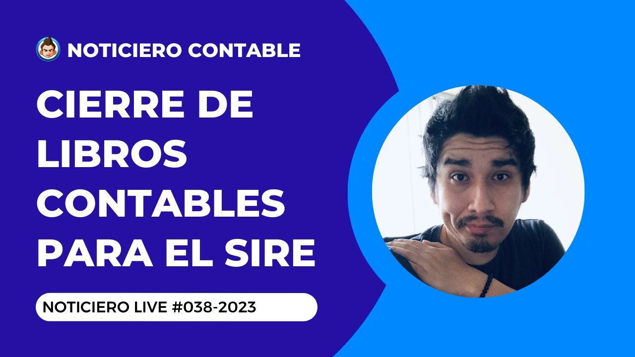 Cierre de Libros Contables para el SIRE | #NoticieroLive 038-2023
