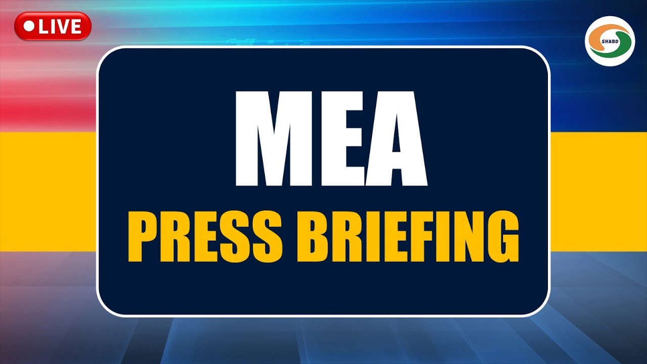 LIVE | MEA Press Briefing  | India’s Diplomatic & Foreign Policy Updates