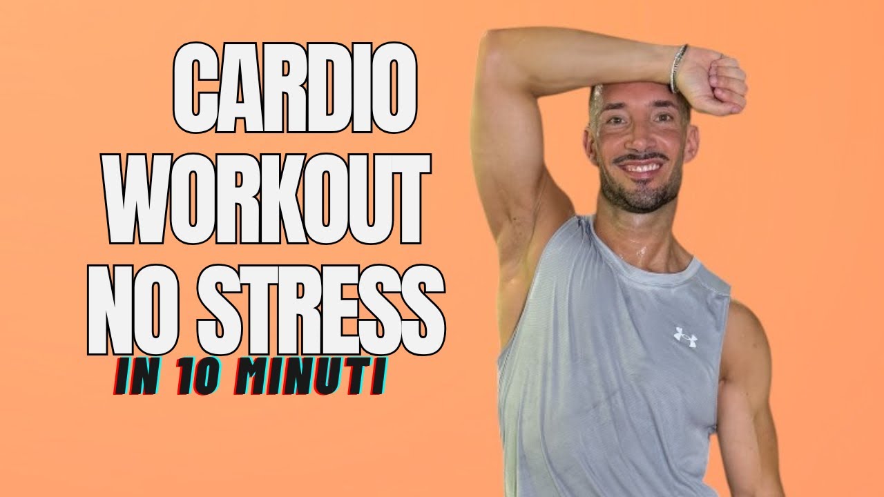 CARDIO WORKOUT NO STRESS IN 10 minuti