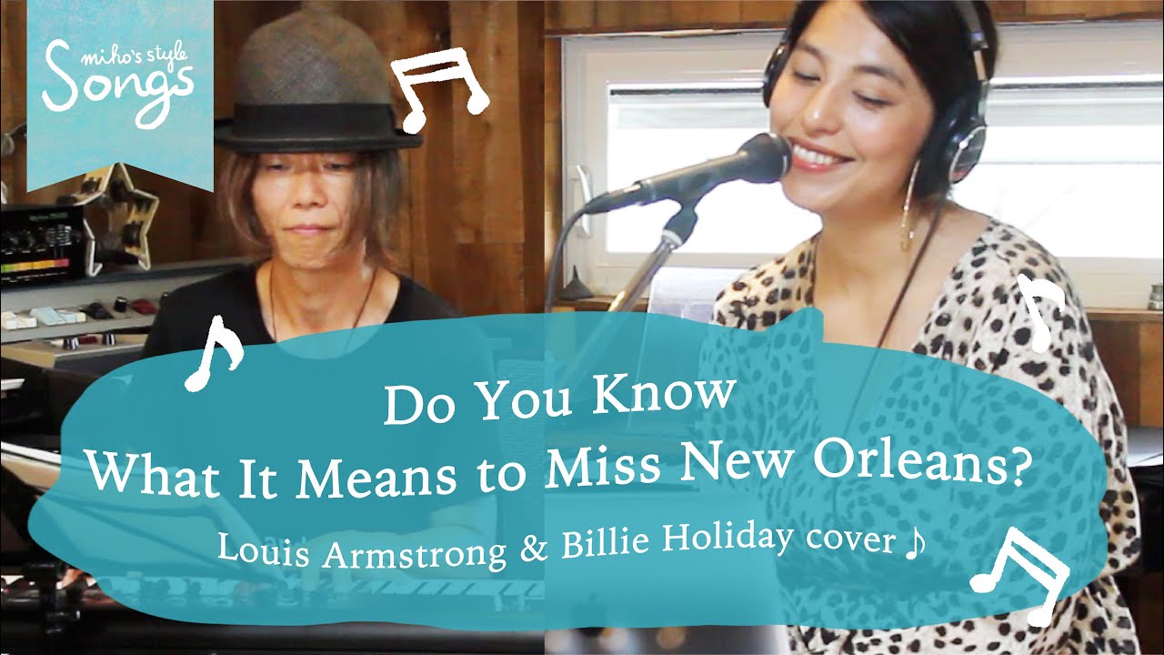 Songs＊Do You Know What It Means To Miss New Orleans? / Louis Armstrong & Billie Holiday cover♪