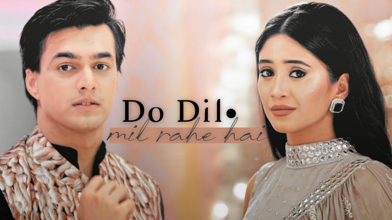 do dil mil rahe hai • shivin vm | shivangi - mohsin | yrkkh |