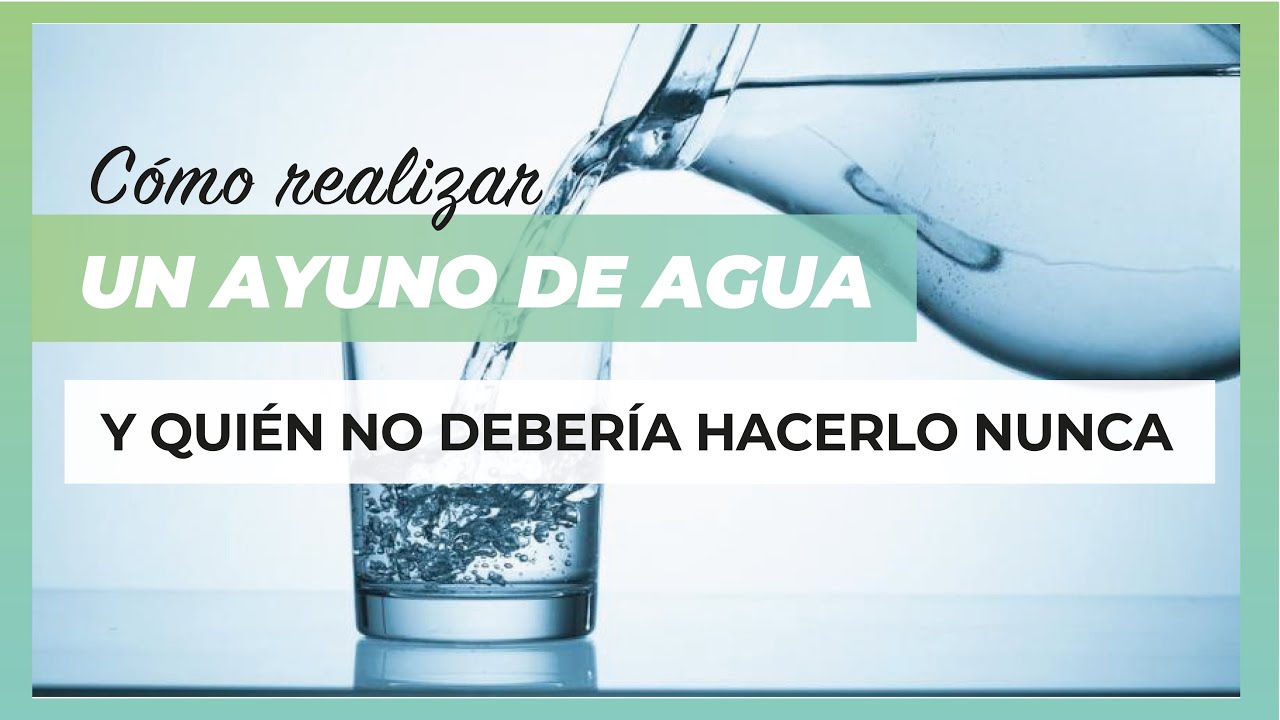¿Cómo realizar un Ayuno de Agua? Y ¿Quién Nunca debería hacerlo?