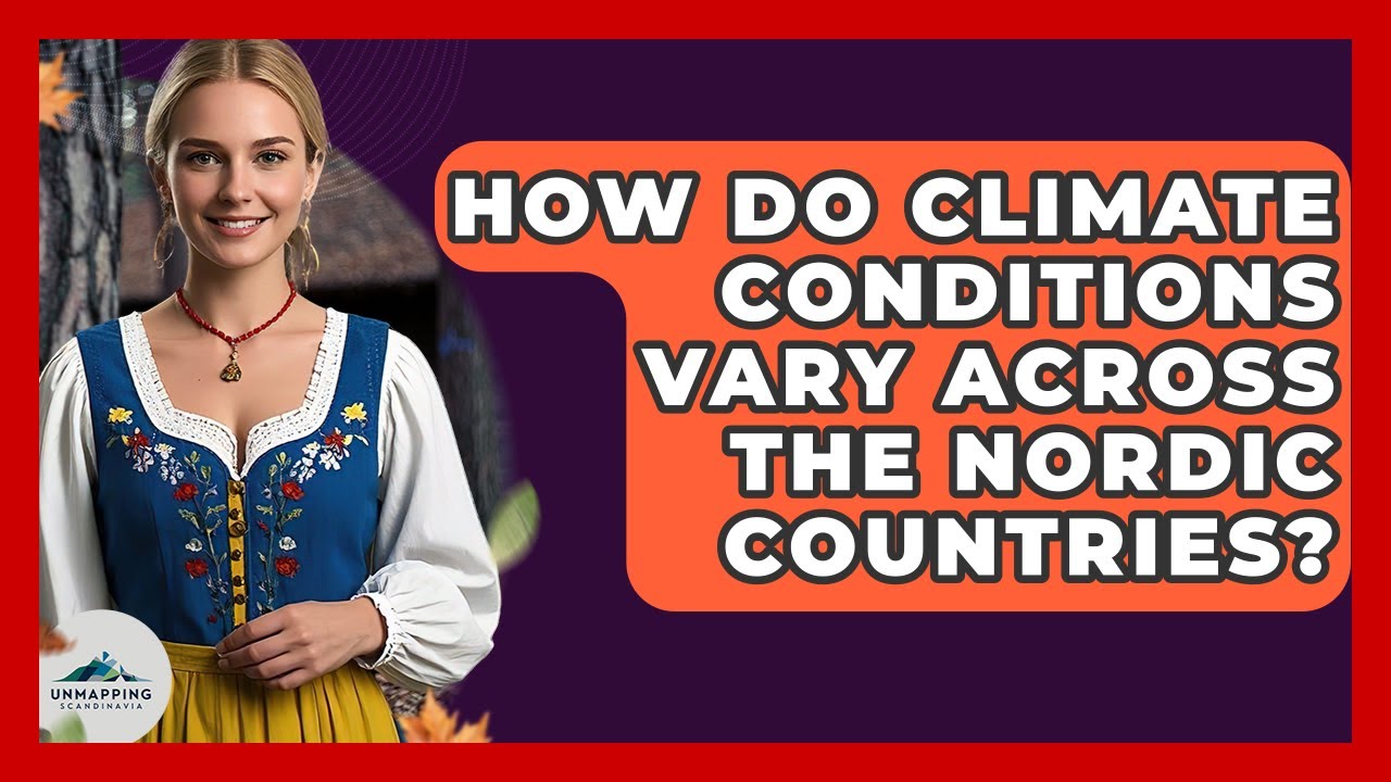 How Do Climate Conditions Vary Across the Nordic Countries? - Unmapping Scandinavia