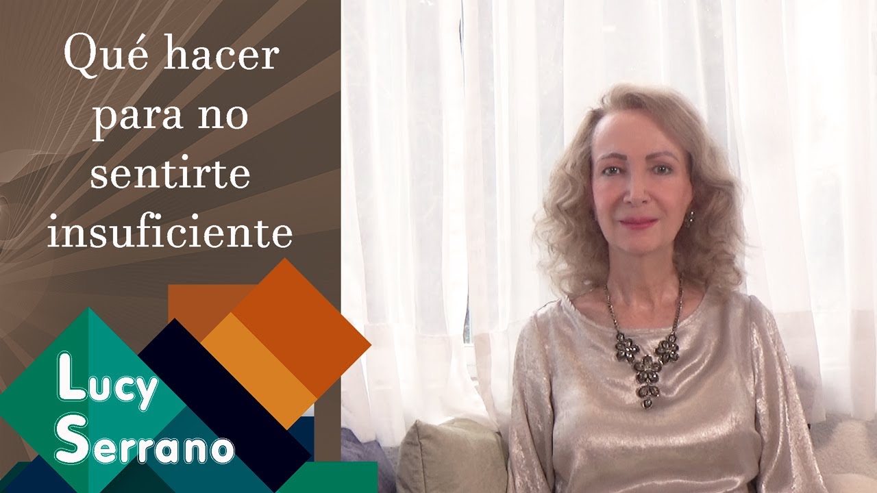 Qué hacer para no sentirte insuficiente - Lucy Serrano