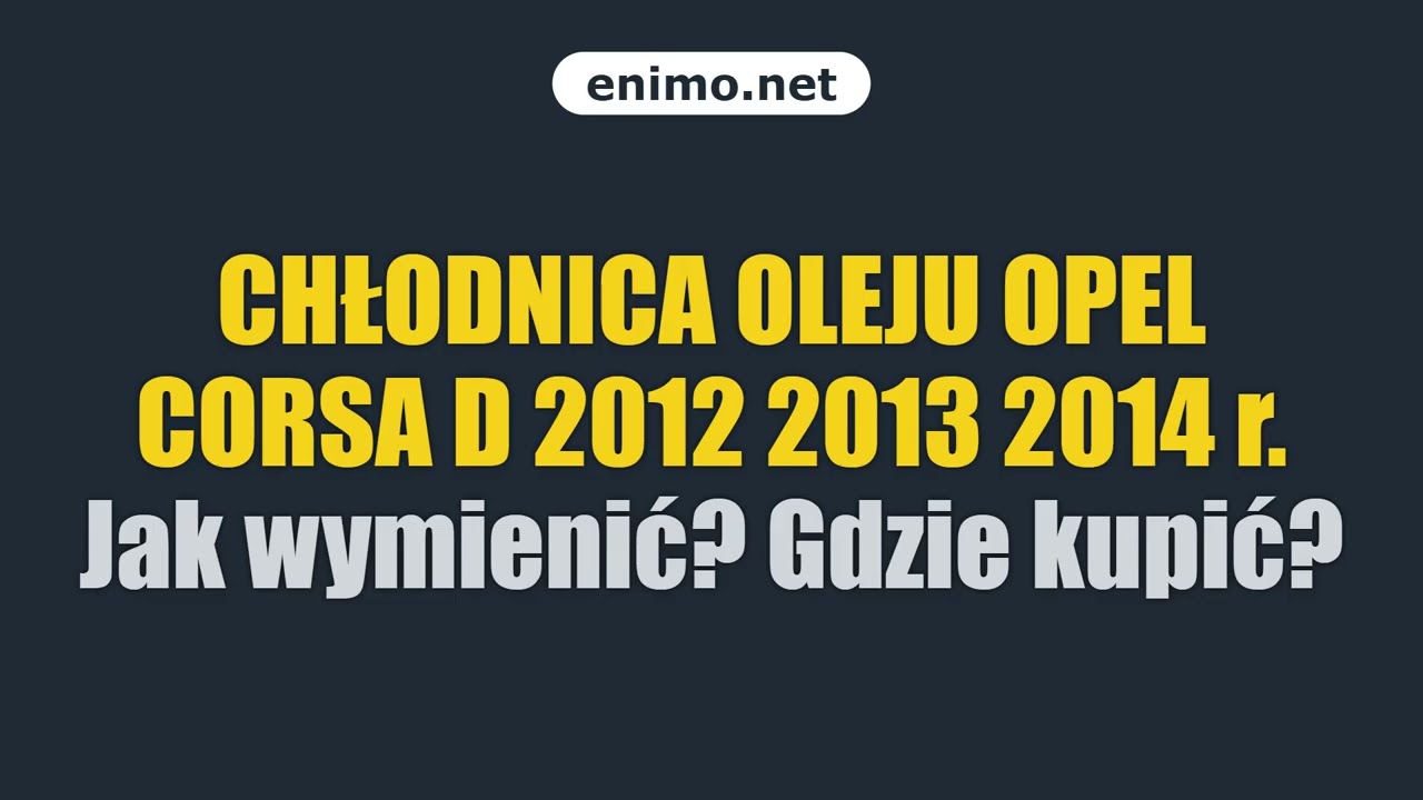 CHŁODNICA OLEJU OPEL CORSA D 2012 2013 2014 r. Jak wymienić? Gdzie kupić?