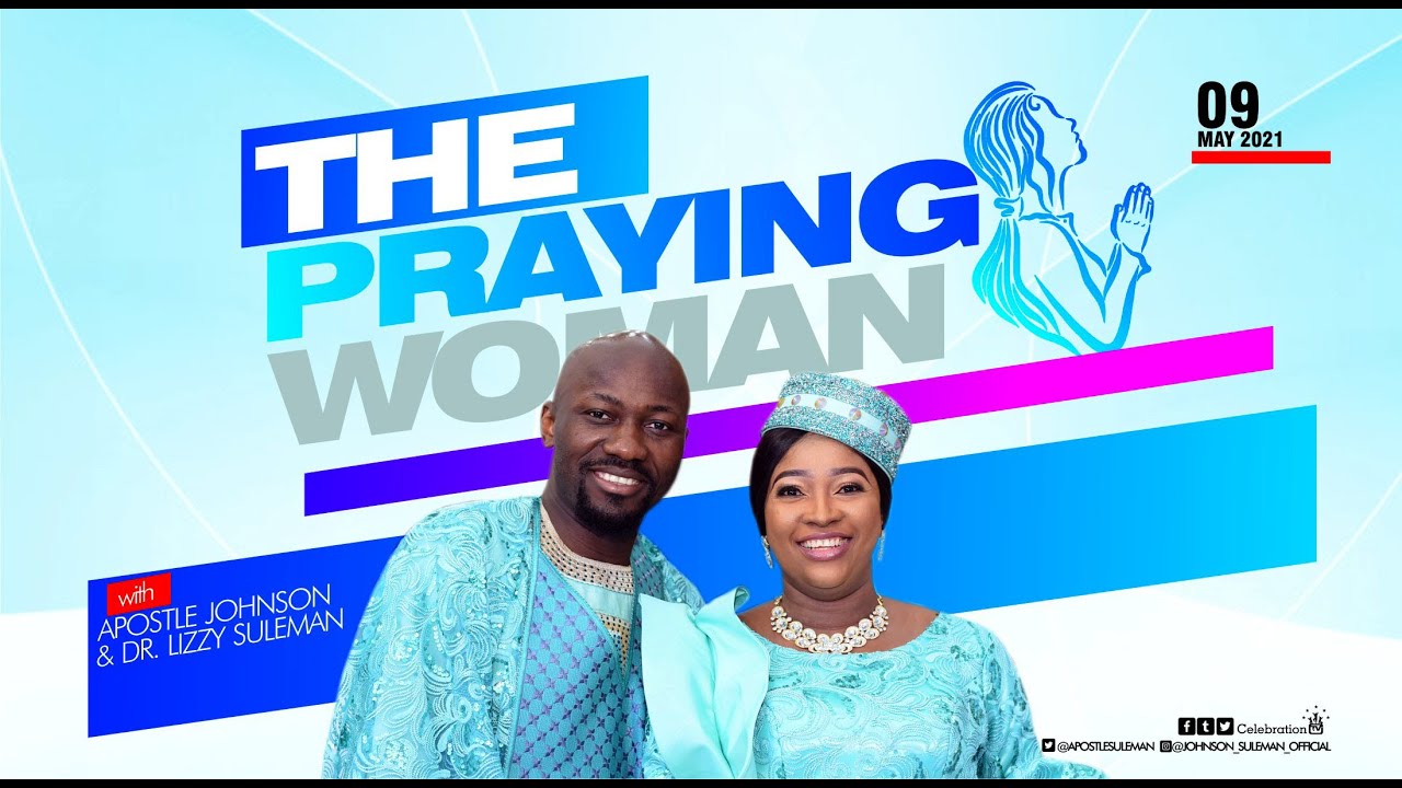 THE PRAYING WOMAN By Apostle Johnson Suleman (Mother’s Day Service - 9th May, 2021)