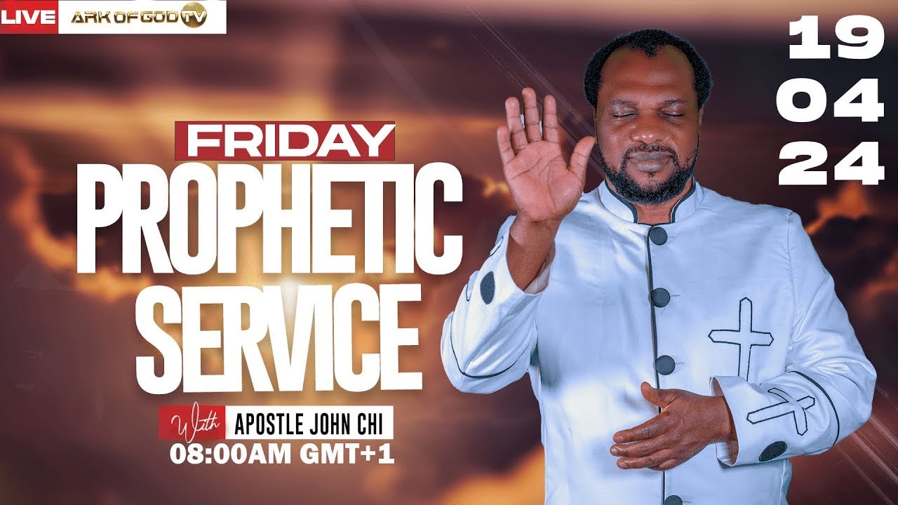 FRIDAY PROPHETIC SERVICE BROADCAST WITH APOSTLE JOHN CHI (19-04-2024)