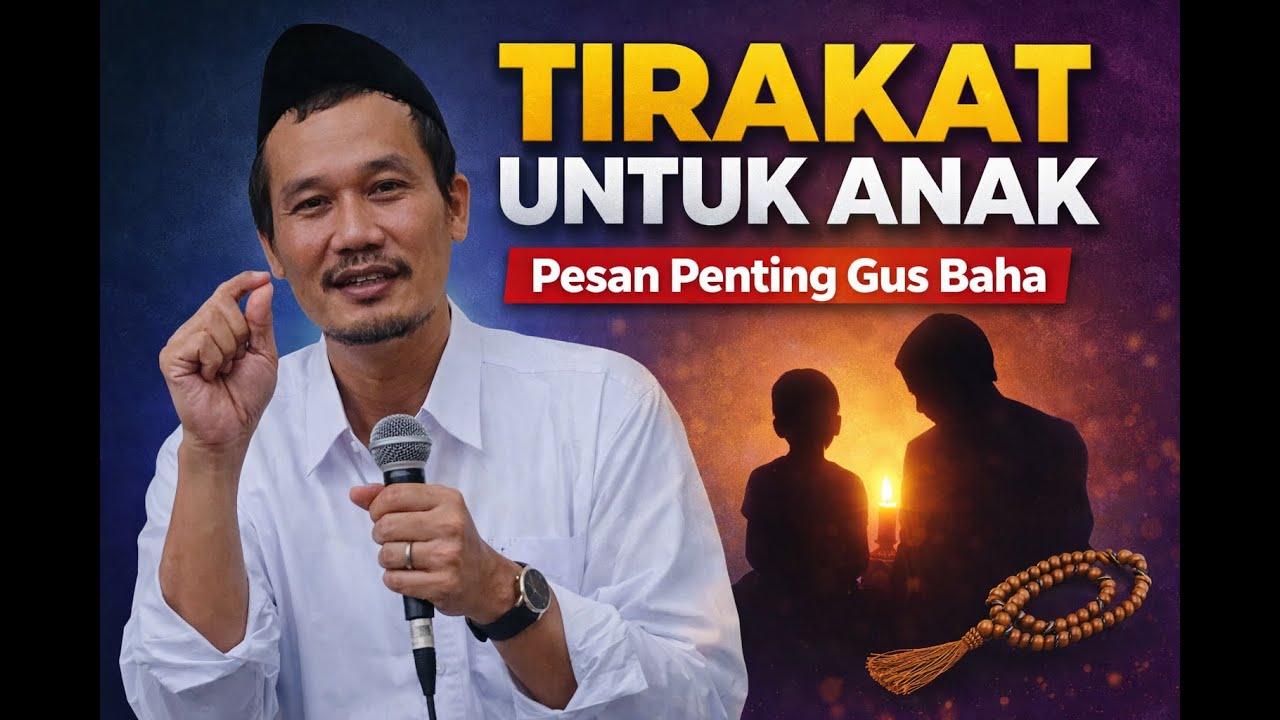 Tirakat untuk Anak – Wejangan Gus Baha yang Jarang Dibahas