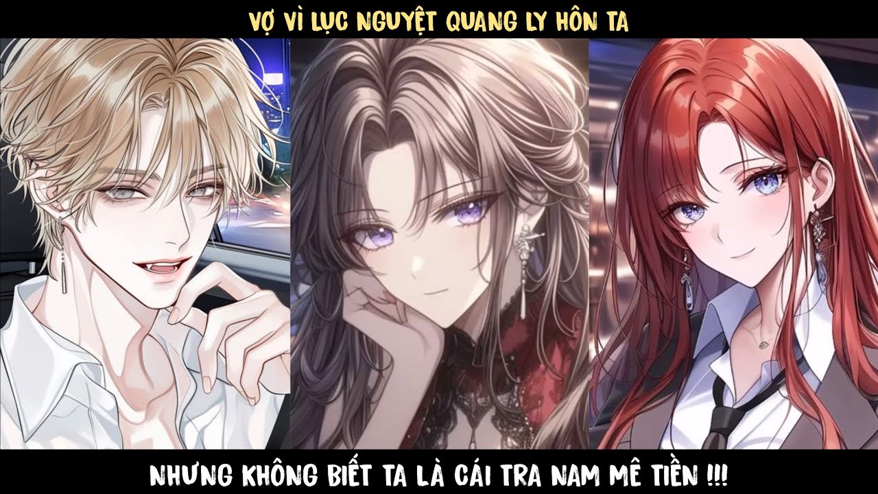 TẬP 2 - VỢ VÌ LỤC NGUYỆT QUANG LY HÔN TA , NHƯNG KHÔNG BIẾT TA LÀ CÁI TRA NAM MÊ TIỀN !!!.