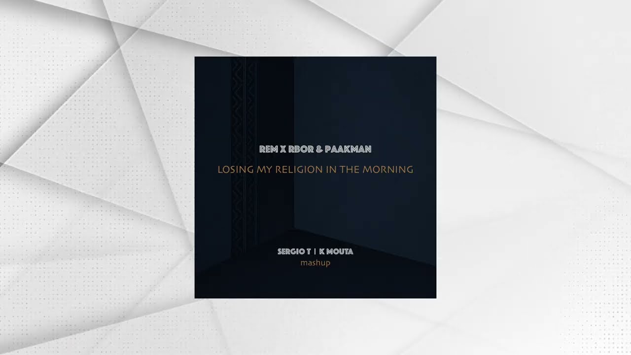 R.E.M. X RBOR & Paakman - Losing My Religion In The Morning (Sergio T & K Mouta Mashup)