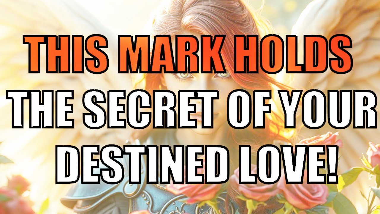 THIS MARK HOLDS THE SECRET OF YOUR DESTINED LOVE ! | MESSAGE OF ANGELS