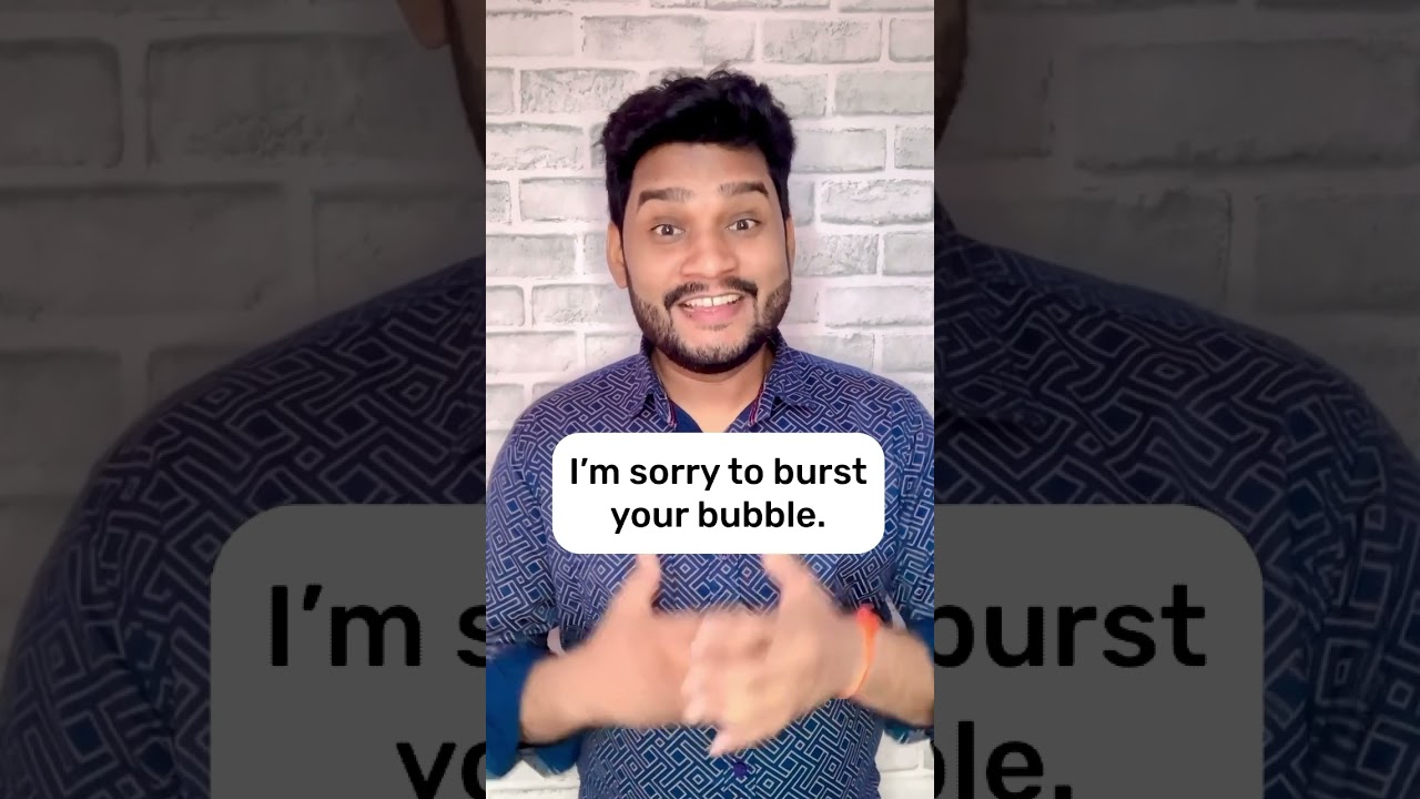 Idiom of the day &lsquo;Burst someone&rsquo;s bubble&rsquo; #english