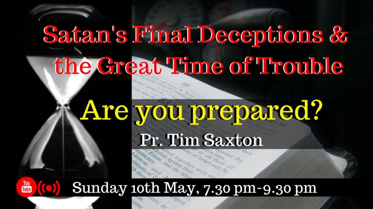 Satan's Final Deceptions & the Great Time of Trouble - Pr. Tim Saxton (Webinar + Q&A)