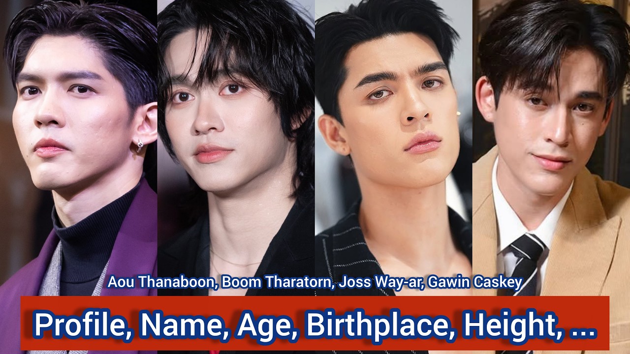 Joss Way-ar, Gawin Caskey, Aou Thanaboon, Boom Tharatorn | Profile, Name, Age, Birthplace, Height, 