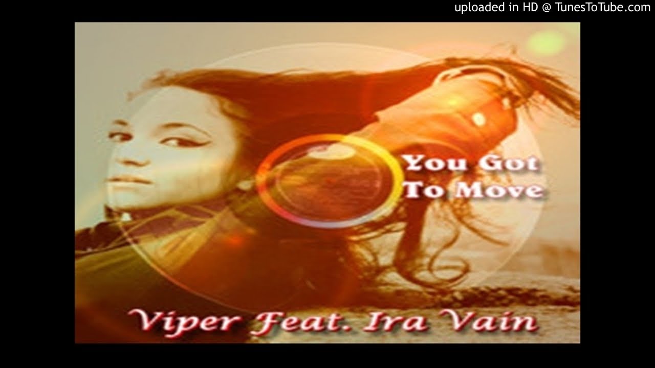 Viper feat. Ira Vain ‎– You Got To Move (Original Mix ‎– 2012)