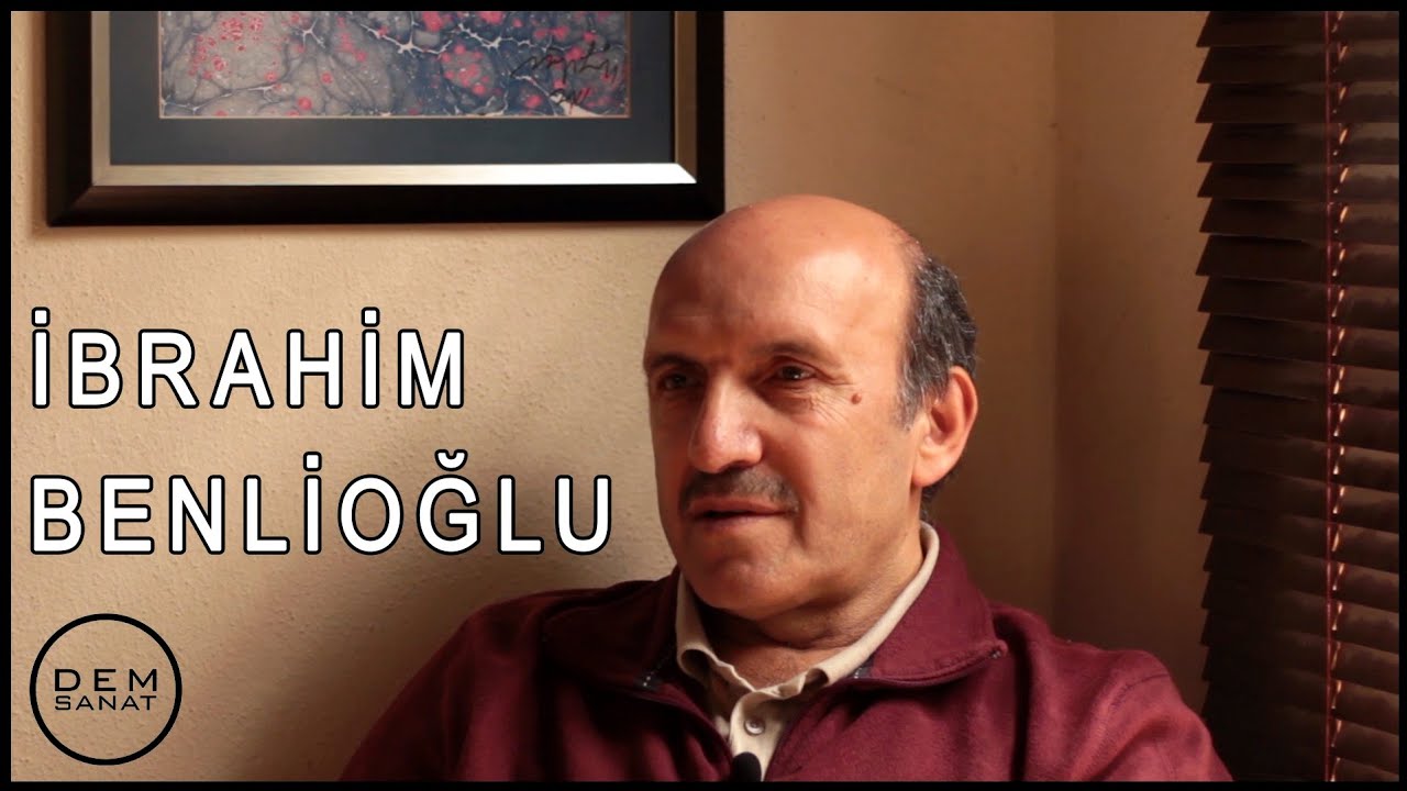 İbrahim Benlioğlu - Hayatı ve Sanatı Hakkında