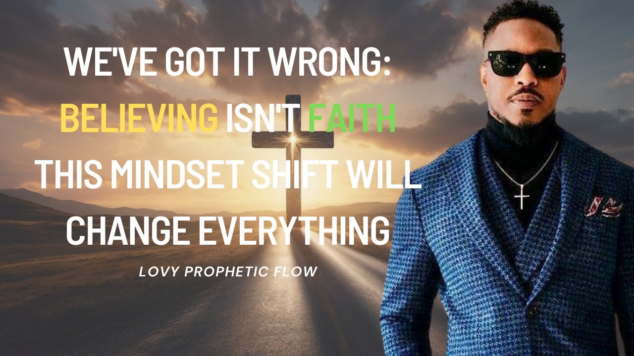 We've Got It Wrong: Believing Isn't Faith – This Mindset Shift Will Change Everything