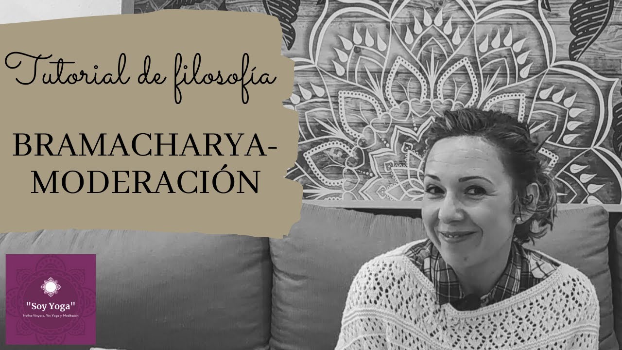 Tutorial de Filosofía| BRAMACHARYA-MODERACIÓN| Cuarto Yama.