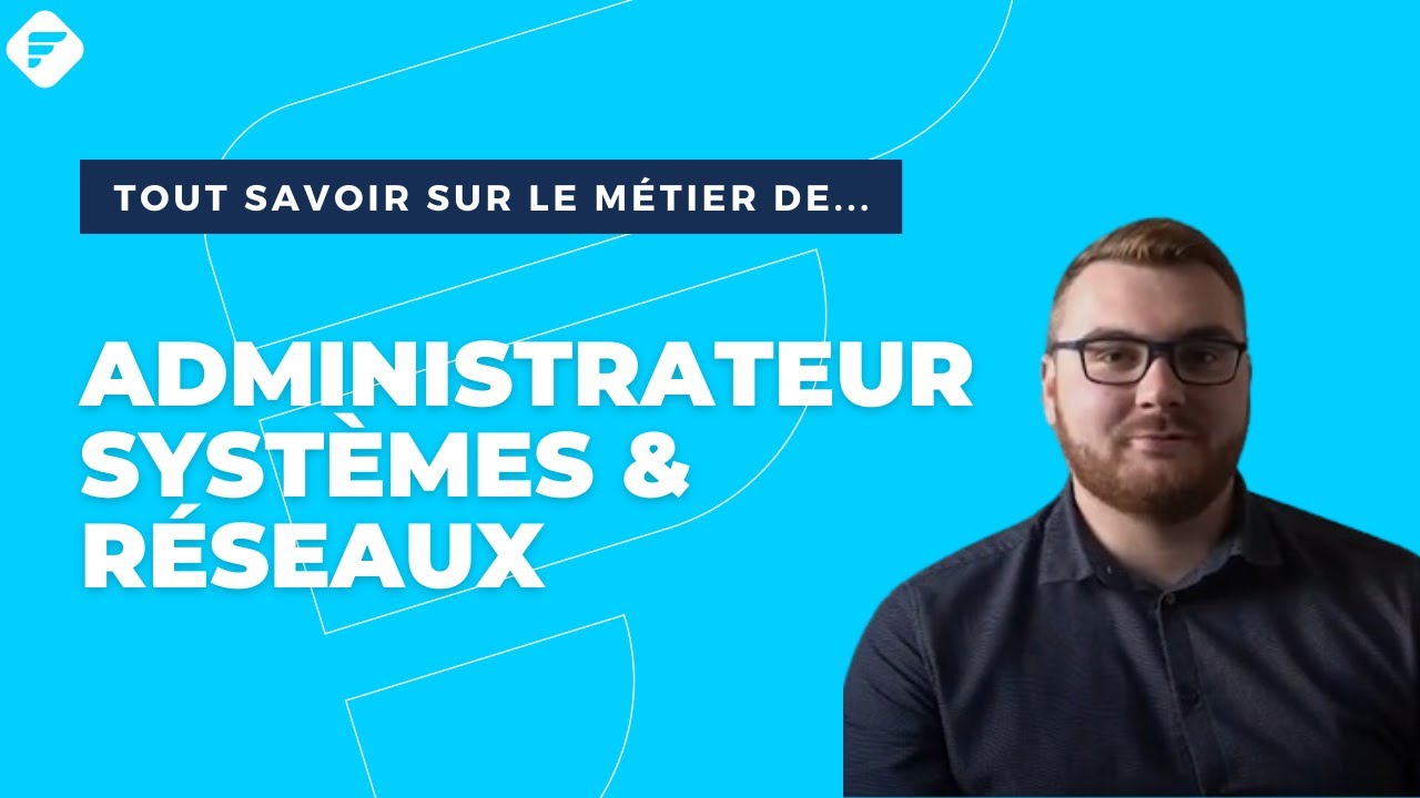 ADMINISTRATEUR SYSTÈMES ET RÉSEAUX | Tout ce qu'il faut savoir - Fiche métier