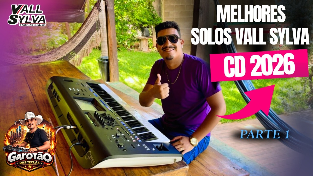MELHORES SOLOS VALL SYLVA CD 2026 COM GAROTÃO DAS TECLAS- PARTE 1