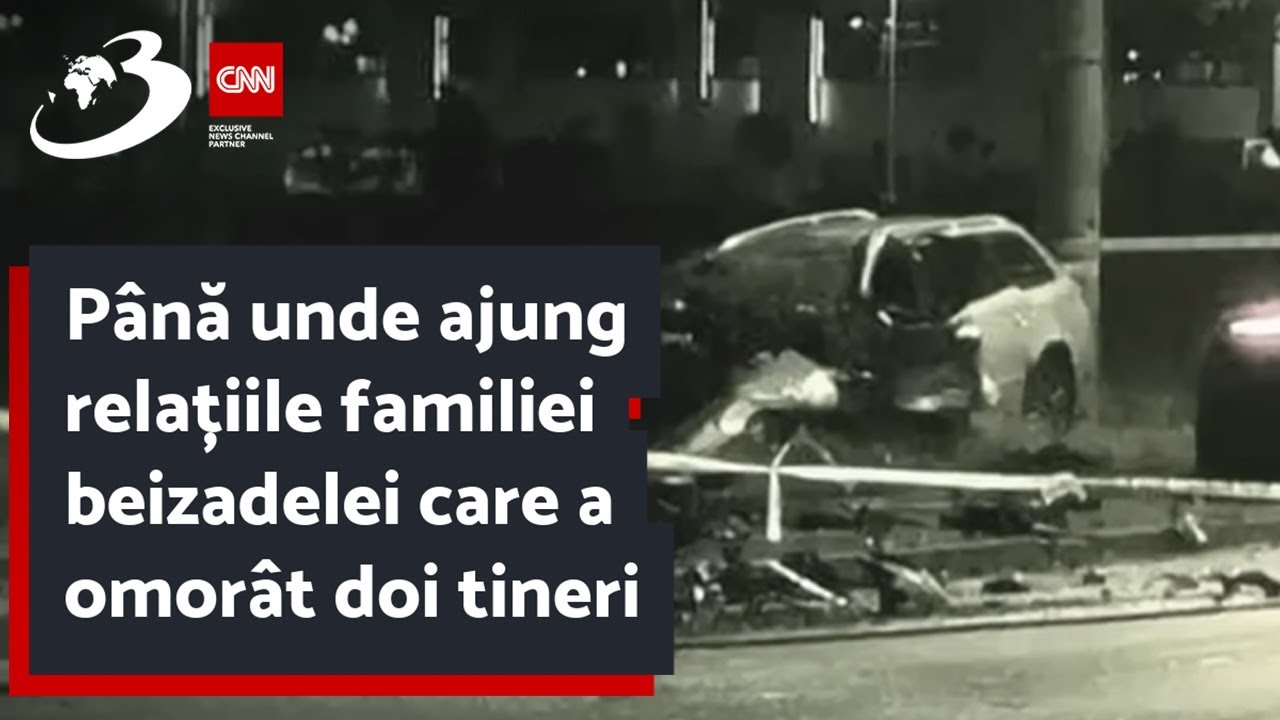 Până unde ajung relațiile familiei beizadelei care a omorât doi tineri