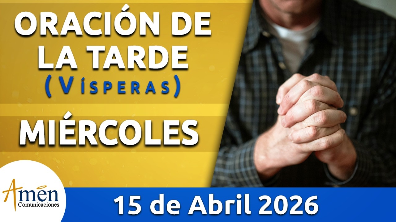 Oraci&oacute;n de la Tarde Hoy Mi&eacute;rcoles 15 Abril de 2026 l Padre Carlos Yepes | Cat&oacute;lica | Dios