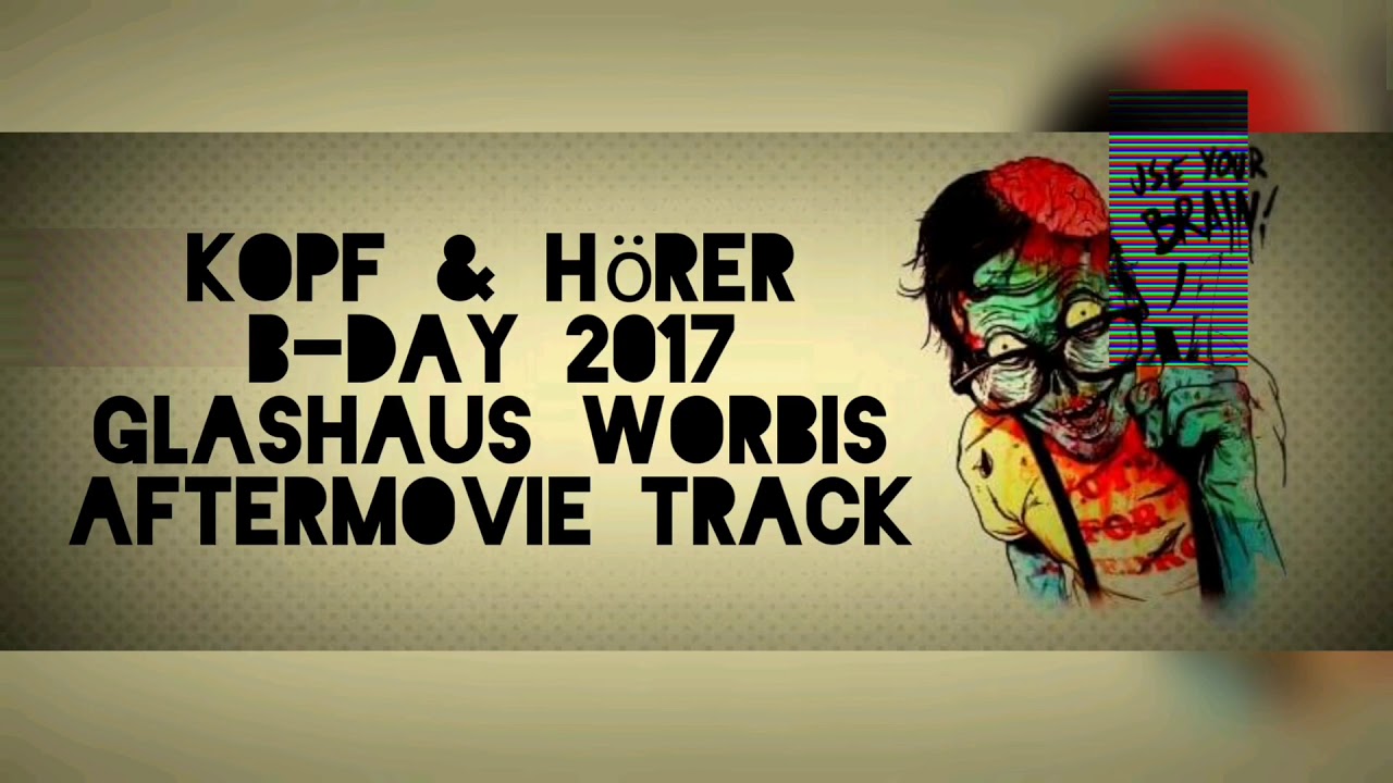 Kopf & Hörer B-Day 2017 Glashaus Worbis Aftermovie Track