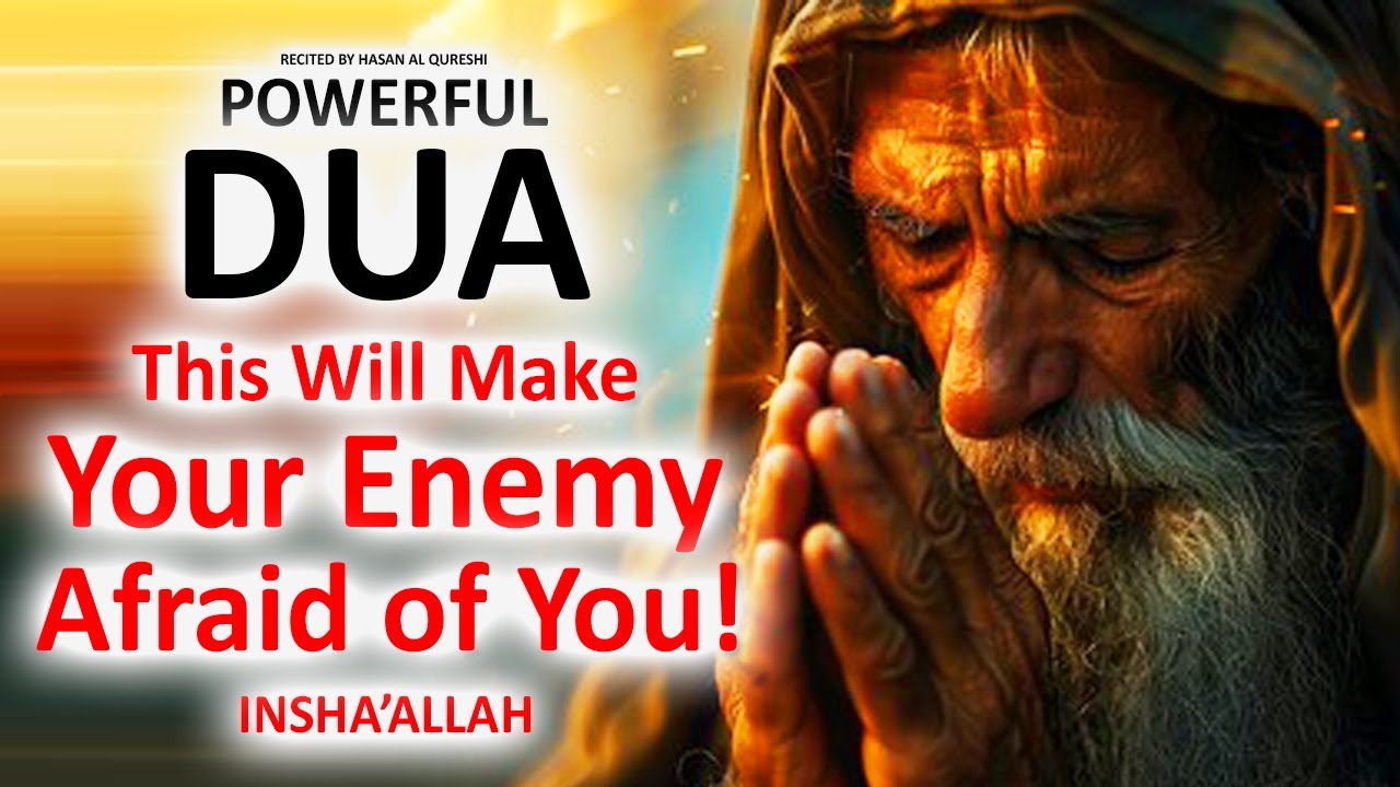 JUST BY LISTENING TO THIS VERY POWERFUL DUA YOUR ENEMY WILL BE AFRAID OF YOU! INSHAALLAH