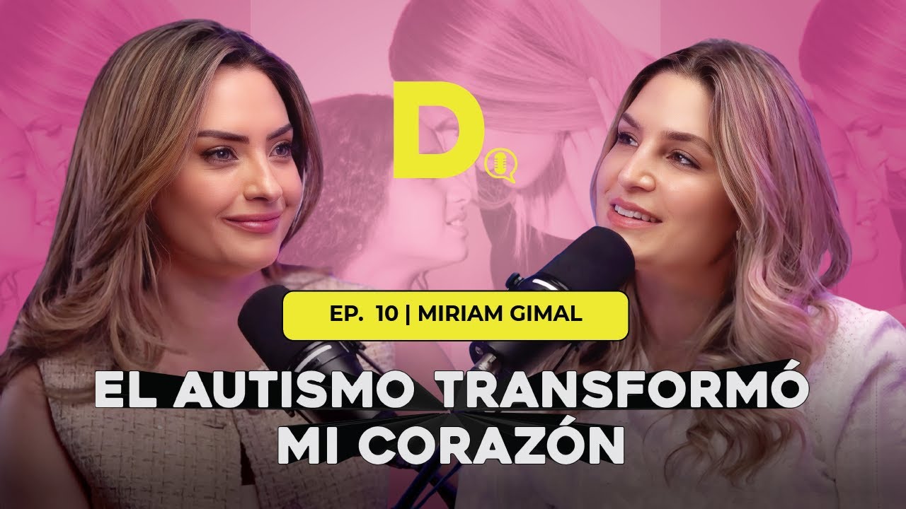 El AUTISMO TRANSFORMO MI CORAZÓN | MIRIAM GIMAL #autismo #dosis #michellegalván #miriamgimal