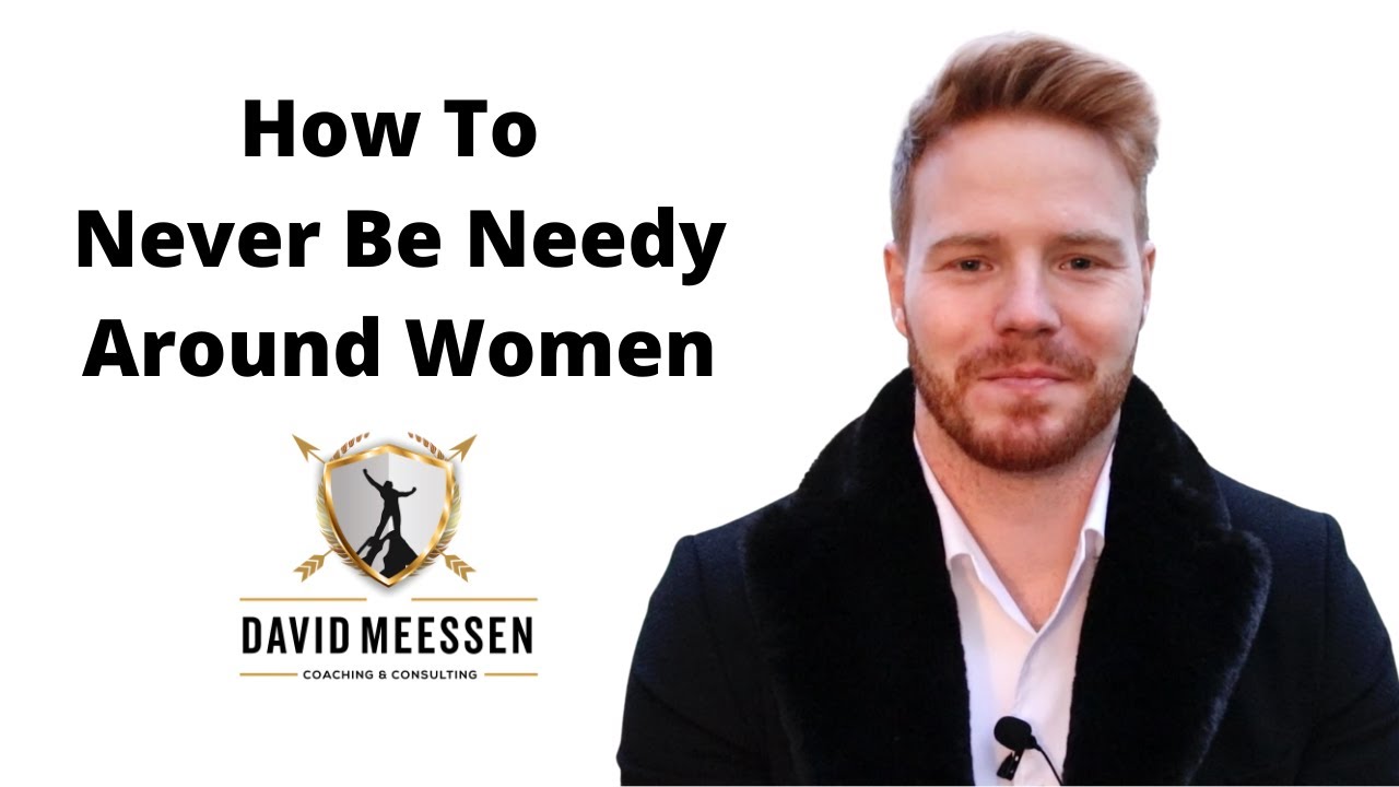 How To Never Be Needy Around Women