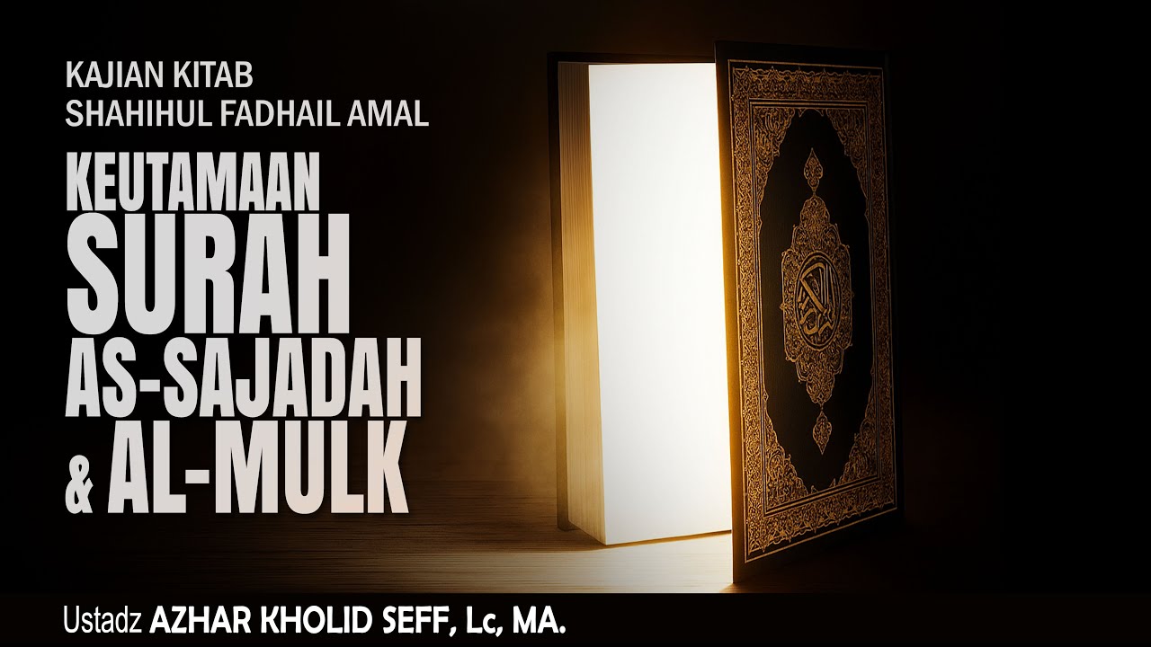 KEUTAMAAN SURAH AS-SAJADAH & AL-MULK | USTADZ AZHAR KHOLID SEFF, Lc, MA