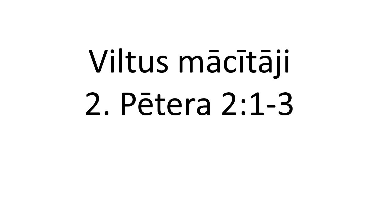 Viltus mācītāji (Pētera 2. vēstule 2:1-3)