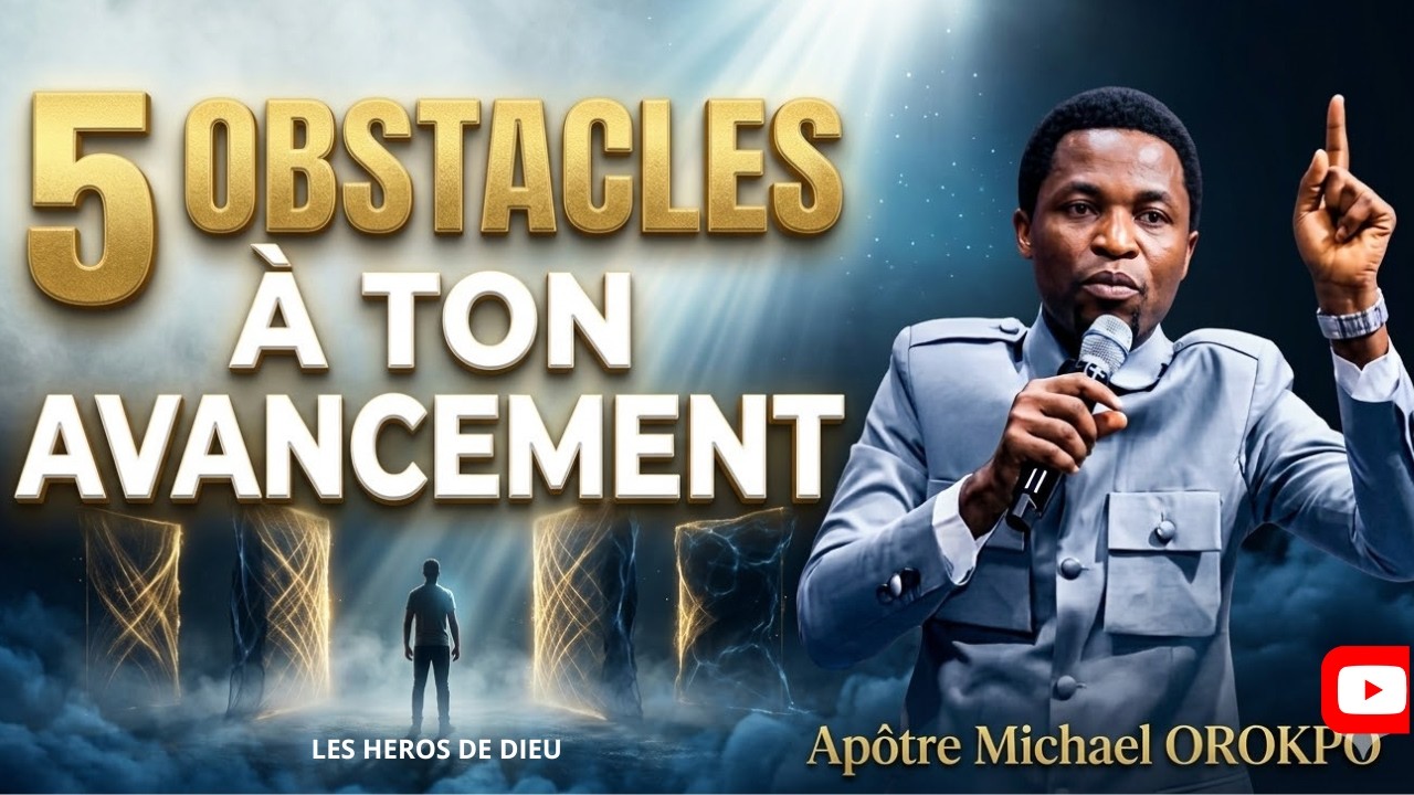 5 Obstacles Cachés à l’Avancement Surnaturel Que tu dois savoir ! | Apotre Michael OROKPO