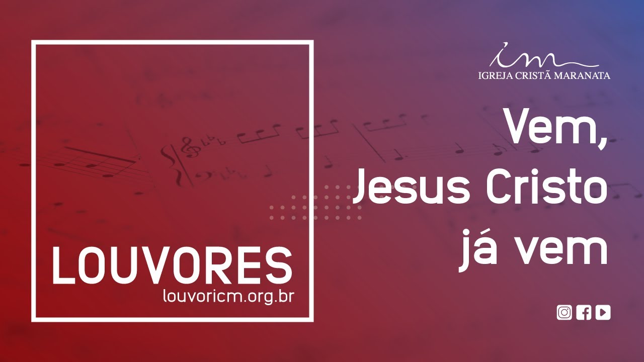LOUVOR - Vem, Jesus Cristo j&aacute; vem - Igreja Crist&atilde; Maranata
