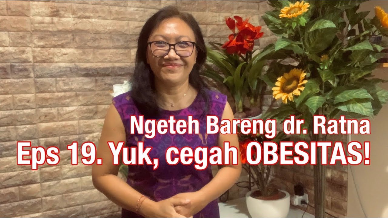 Ngeteh Bareng dr. Ratna eps 19 - Yuk, Cegah Obesitas!