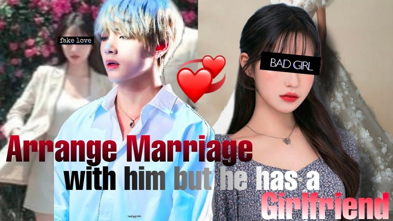 Arrange Marriage with him but he has a Girlfriend (Kim Taehyung Oneshot FF) *request*
